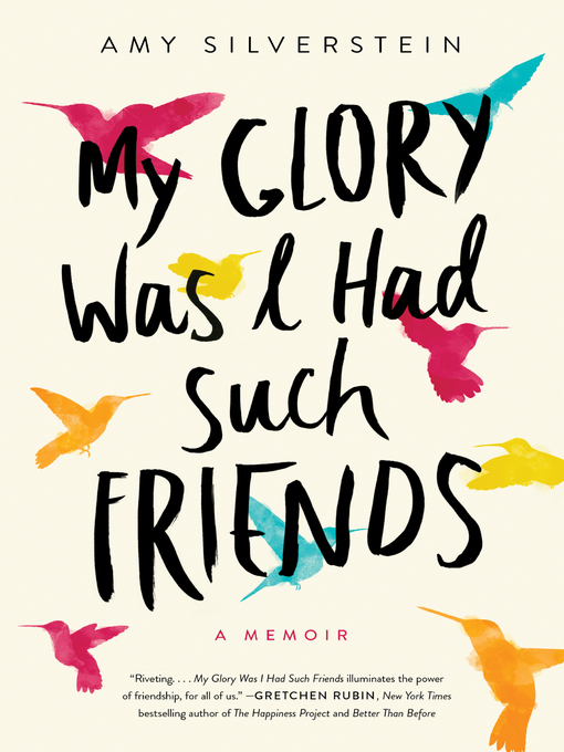 Title details for My Glory Was I Had Such Friends by Amy Silverstein - Available